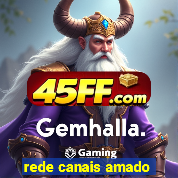 rede canais amado